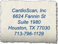 Our address: CardioScan, Inc, 6624 Fannin St, suit 1980, Houston TX, 77030  